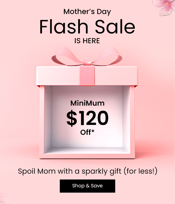 Mother's Day Flash Sale is here | Spoil mom with a sparkly gift (for less!) | Shop & Save